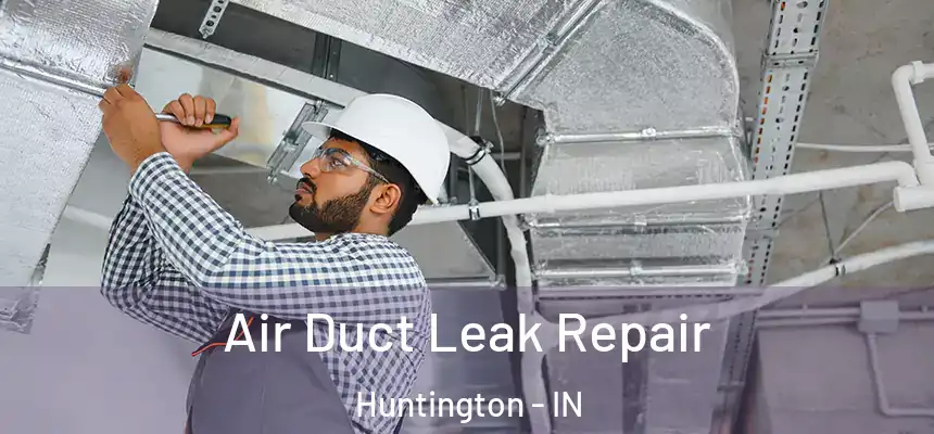  Air Duct Leak Repair Huntington - IN