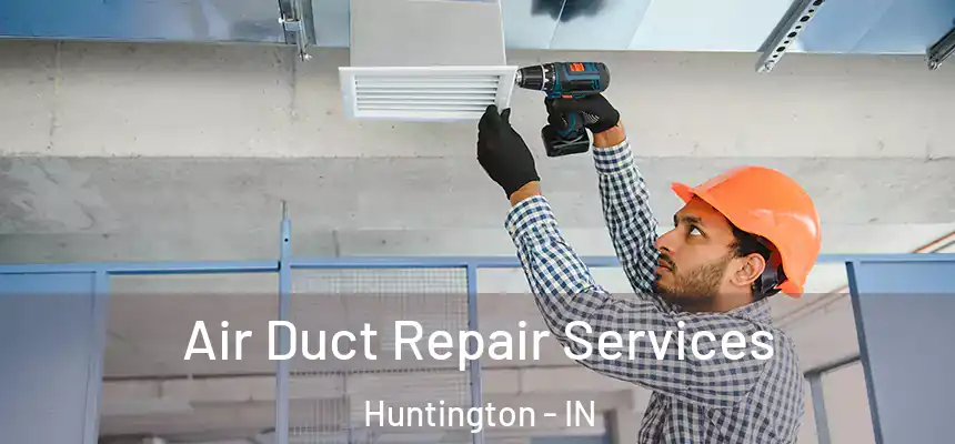  Air Duct Repair Services Huntington - IN