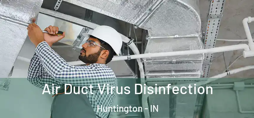  Air Duct Virus Disinfection Huntington - IN