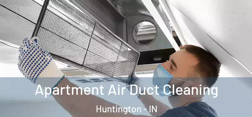  Apartment Air Duct Cleaning Huntington - IN