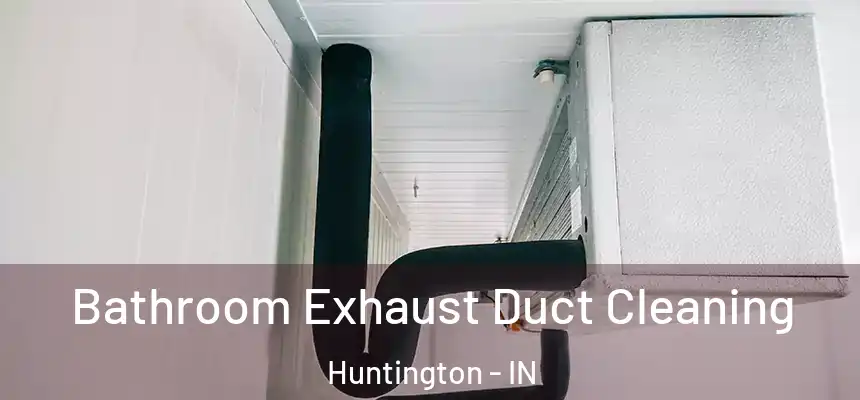  Bathroom Exhaust Duct Cleaning Huntington - IN