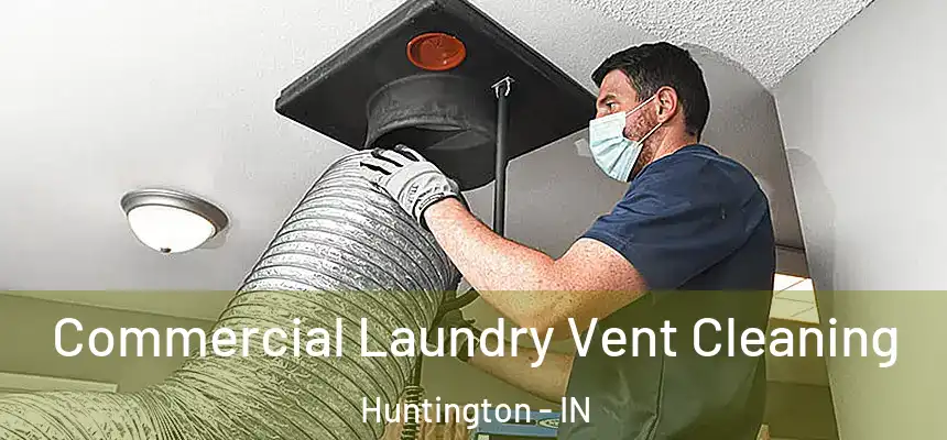  Commercial Laundry Vent Cleaning Huntington - IN