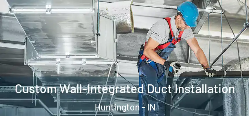  Custom Wall-Integrated Duct Installation Huntington - IN