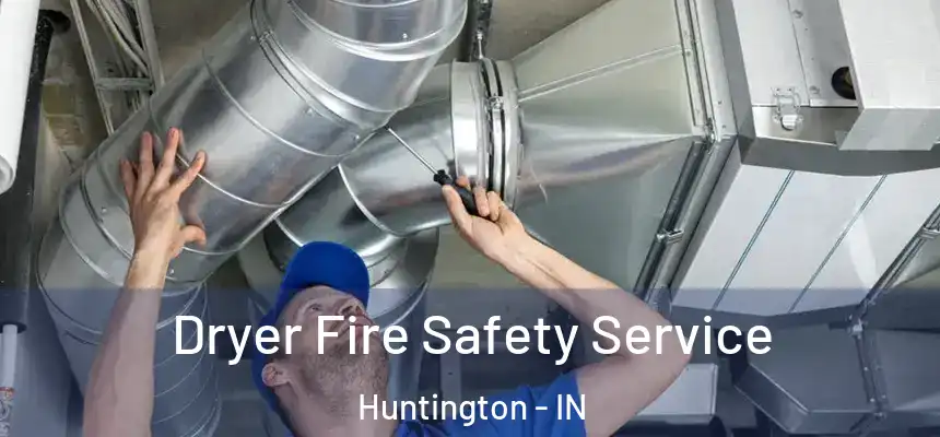  Dryer Fire Safety Service Huntington - IN