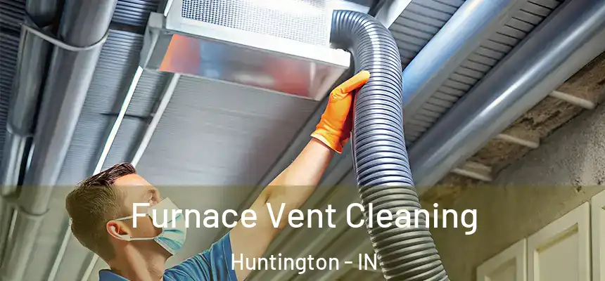  Furnace Vent Cleaning Huntington - IN
