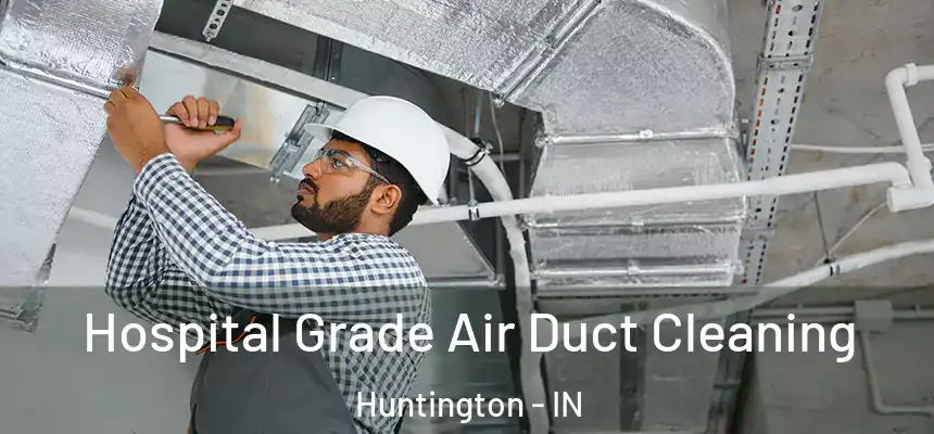  Hospital Grade Air Duct Cleaning Huntington - IN
