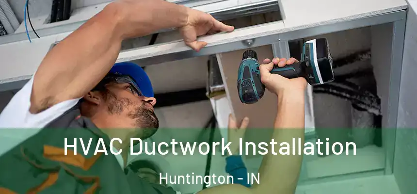  HVAC Ductwork Installation Huntington - IN