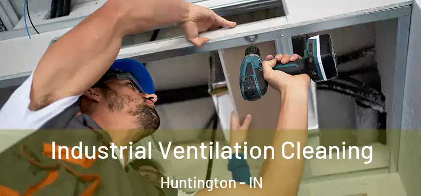  Industrial Ventilation Cleaning Huntington - IN