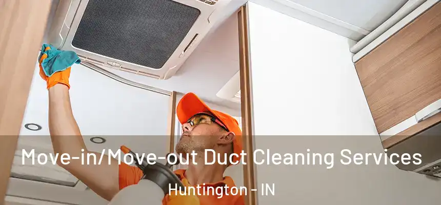  Move-in/Move-out Duct Cleaning Services Huntington - IN