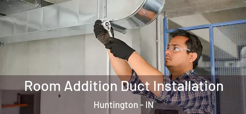  Room Addition Duct Installation Huntington - IN