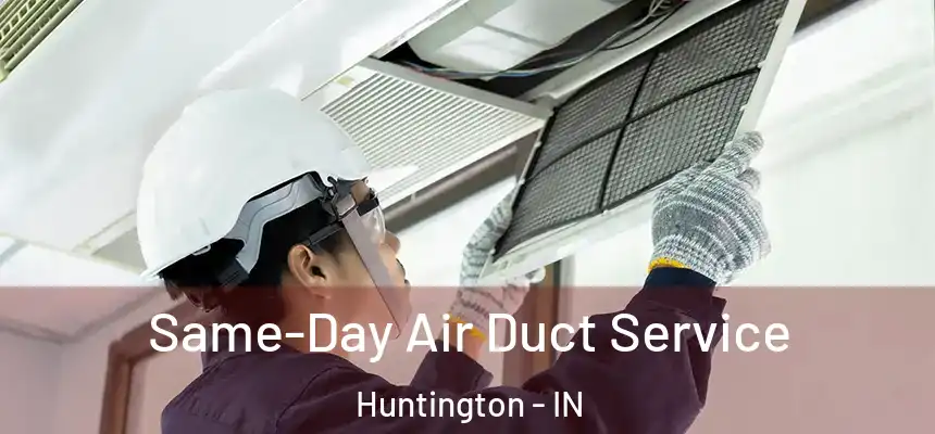  Same-Day Air Duct Service Huntington - IN