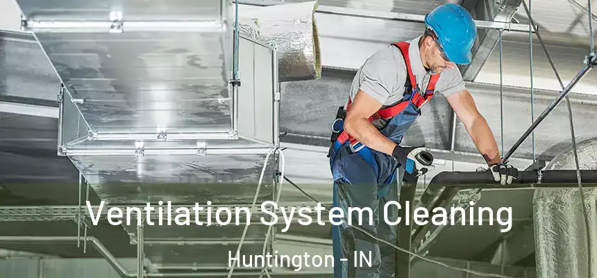  Ventilation System Cleaning Huntington - IN
